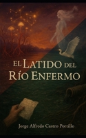 El Latido del Río Enfermo (Novelas Pesimistas, Wabi sabi-Cortas) (Spanish Edition) B0G39GYRMP Book Cover
