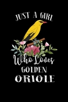 Just a Girl Who Loves Golden Oriole: Perfect Golden Oriole Lover Gift For Girl. Cute Notebook for Golden Oriole Lover. Gift it to your Sister, ... Who Loves Golden Oriole. 100 Pages Notebook 1711036943 Book Cover