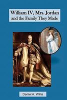 William IV, Mrs. Jordan and the Family They Made 1460964799 Book Cover