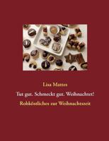 Tut gut. Schmeckt gut. Weihnachtet!: Rohköstliches zur Weihnachtszeit 3837085554 Book Cover