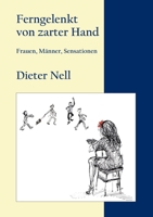 Ferngelenkt von zarter Hand: Frauen, Männer, Sensationen 3753403857 Book Cover