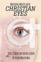 Watching Movies with Christian Eyes: Bible Studies on the Big Screen 1644586401 Book Cover