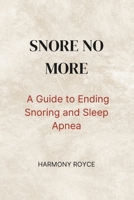 Snore No More: A Guide to Ending Snoring and Sleep Apnea (Health Matters) B0DZPH6S3W Book Cover