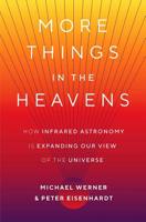 More Things in the Heavens: How Infrared Astronomy Is Expanding Our View of the Universe 0691175543 Book Cover