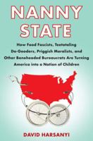 Nanny State: How Food Fascists, Teetotaling Do-Gooders, Priggish Moralists, and other Boneheaded Bureaucrats are Turning America into a Nation of Children 0767924320 Book Cover