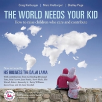 The World Needs Your Kid: Raising Children Who Care and Contribute 1553655869 Book Cover