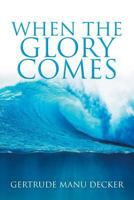 When the Glory Comes 1948556278 Book Cover