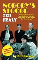 Nobody's Stooge: Ted Healy 1629330671 Book Cover