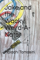 Jake and the Wacky Weird-A-Nator 1097903672 Book Cover