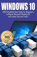 Windows 10: 2020 Simplified User Guide for Beginners to Master Microsoft Windows 10 with Latest Tips and Tricks B0858TGDTZ Book Cover