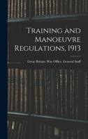 Training and Manoeuvre Regulations, 1913 1018269436 Book Cover