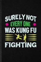 Surely Not Everyone Was Kung Fu Fighting: Funny Blank Lined Notebook/ Journal For Taichi Funky Fighting, Bruce Fung Ku Fan, Inspirational Saying Unique Special Birthday Gift Idea Cute Ruled 6x9 110 Pa 1706008198 Book Cover
