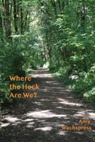 Where the Heck Are We? 0978835093 Book Cover