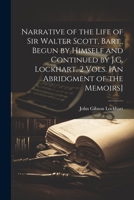 Narrative of the Life of Sir Walter Scott, Bart., Begun by Himself and Continued by J.G. Lockhart. 2 Vols. [An Abridgment of the Memoirs] 1021668966 Book Cover