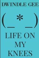 Life on My Knees 1653477652 Book Cover