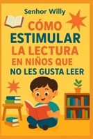 Cómo Estimular la Lectura en Niños que No Les Gusta Leer (Spanish Edition) B0FQN9FWZL Book Cover