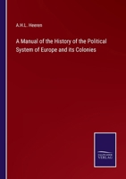 A Manual of the History of the Political System of Europe and its Colonies 3375160283 Book Cover