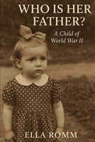 Who Is Her Father?: A Child of World War II (Through Soviet Eyes – A personal account of life under the USSR) B0FCMSQPH3 Book Cover