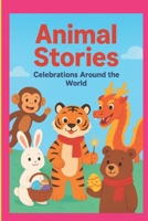 Animal Stories - Celebrations Around the World: A Multicultural Children’s Picture Book About Festivals, Friendship and Kindness for Kids Ages 4–8 B0GNDCZSBP Book Cover