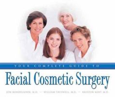 Your Complete Guide to Facial Cosmetic Surgery 1886039704 Book Cover