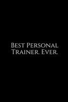 Best Personal Trainer. Ever.: A wide ruled Notebook 1729424066 Book Cover