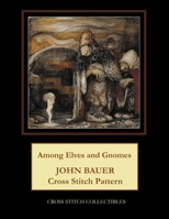 Among Elves and Gnomes: John Bauer Cross Stitch Pattern B098QH6772 Book Cover