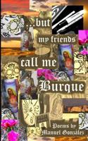 ...But My Friends Call Me Burque 0692281517 Book Cover