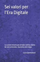 Sei valori per l’Era Digitale: Le Lezioni Americane di Italo Calvino rilette da uno scienziato, quaranta anni dopo. (Italian Edition) B0FQJ8T32F Book Cover