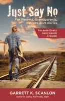 Just Say No for Parents, Grandparents, Aunts, and Uncles: A Powerful Plan to Help Your Teen Confront Drugs, Alcohol, and Tobacco in High School 0996194312 Book Cover