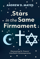 Stars in the Same Firmament: Discovering St. Francis' Interfaith Contemporaries B0GNWP2F5M Book Cover