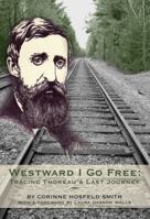 Westward I Go Free: Tracing Thoreau's Last Journey 1927043301 Book Cover