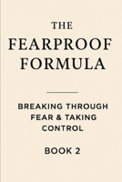 The Fearproof Formula: Breaking Through Fear & Taking Control B0F6LMZT26 Book Cover