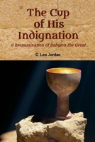 The Cup of His Indignation: A Reexamination of Babylon the Great 1312572582 Book Cover