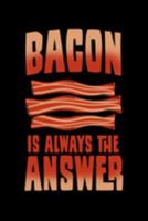 Bacon Is Always the Answer: Salt-cured Pork Notebook to Write in, 6x9, Lined, 120 Pages Journal 1691668478 Book Cover