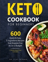 KETO COOKBOOK FOR BEGINNERS: 600 Quick & Easy 5-Ingredient Recipes that Anyone can Do on a Budget | 2 Weeks Meal Plan Included B08L1MQ3P5 Book Cover