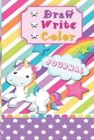 Draw Write Color Journal: Girls Unicorn Wide Ruled Writing Drawing Colouring Journal For Kindergarten Kids Grades Level K-2, K-3 Early Childhood ... write space  to draw & Color Age 3-12 Rainbow 1711508888 Book Cover