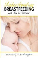Understanding Breastfeeding: and How to Succeed 1939807786 Book Cover