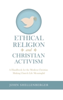 Ethical Religion and Christian Activism: A Handbook for the Modern Christian Making Church Life Meaningful 1532097042 Book Cover