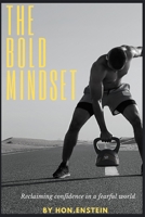 The Bold Mindset: Reclaiming Confidence in a Fearful World B0CCZWRYBJ Book Cover