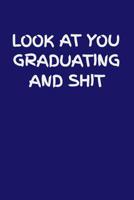 Look at You Graduating and Shit: 6x9 Notebook, 100 Pages Ruled, funny gag gift appreciation joke for graduation, college, high school, Funny congratulatory diary for graduating students 1096883031 Book Cover