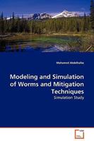 Modeling and Simulation of Worms and Mitigation Techniques: Simulation Study 3639133951 Book Cover