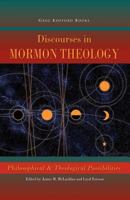 Discourses in Mormon Theology: Philosophical &Theological Possibilities 1589581040 Book Cover