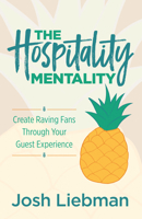 The Hospitality Mentality: Create Raving Fans Through Your Guest Experience 1636981763 Book Cover