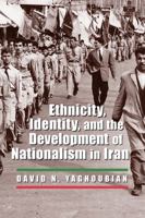 Ethnicity, Identity, and the Development of Nationalism in Iran (Modern Intellectual and Political History of the Middle East) 0815633599 Book Cover