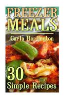 Freezer Meals: 30 Simple Recipes: (Freezer Meals, Freezer Cooking) 1977700322 Book Cover