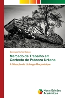 Mercado de Trabalho em Contexto de Pobreza Urbana: A Situação de Lichinga-Moçambique 6203469459 Book Cover