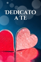 Dedicato a Te: Libro di dediche sui colori delle rose - Mazzo di rose simbolico - Idea regalo per San Valentino, compleanno, Festa della Mamma, del Pap�, dei Nonni - Per una persona speciale, regalo s 165117962X Book Cover