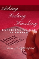 Asking Seeking Knocking: Experiencing God In Prayer 1671651146 Book Cover