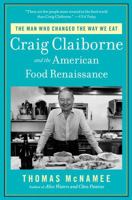 The Man Who Changed the Way We Eat: Craig Claiborne and the American Food Renaissance 1451698445 Book Cover