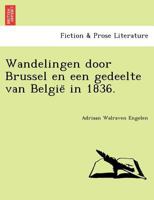 Wandelingen door Brussel en een gedeelte van België in 1836. 124175554X Book Cover